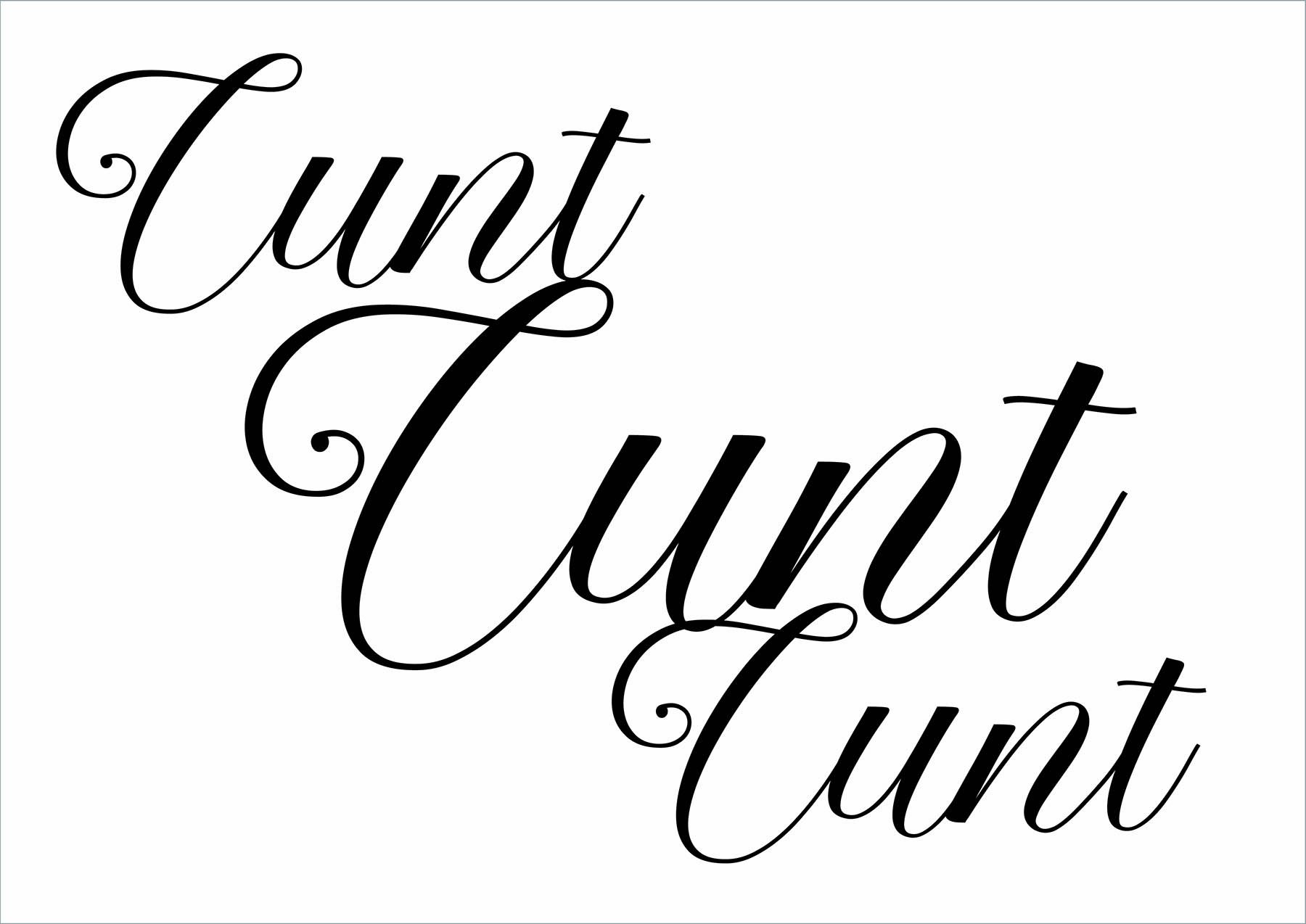 Cunt written three times in decrorative script - black on white